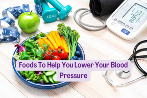 Foods To Help You Lower Your Blood Pressure