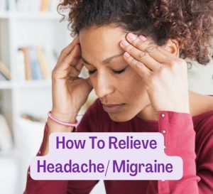How To Relieve Headache/Migraine