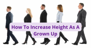 How To Increase Height As A Grown Up