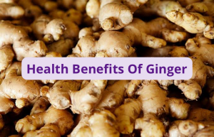 Health Benefits Of Ginger