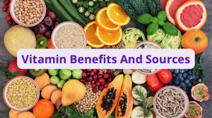 Vitamin Benefits And Sources