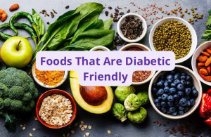 Foods That Are Diabetic Friendly