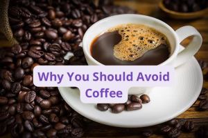 Why You Should Avoid Coffee
