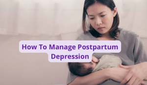 How To Manage Postpartum Depression