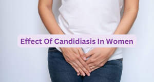 Effects Of Candidiasis In Women