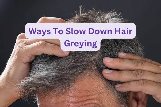 Ways To Slow Down Hair Greying