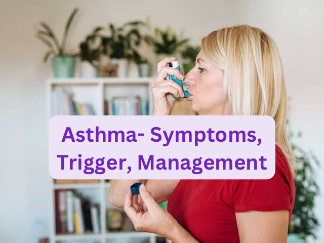 Asthma- Symptoms, Trigger, Management