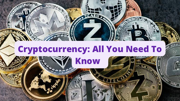 Cryptocurrency: All You Need To know
