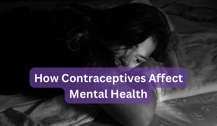 How Contraceptives Affect Mental Health: What You Need To Know