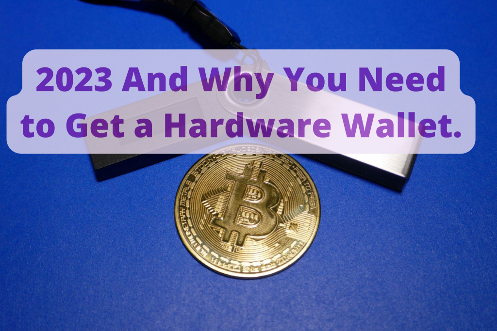 2023 And Why You Need to Get a Hardware Wallet.