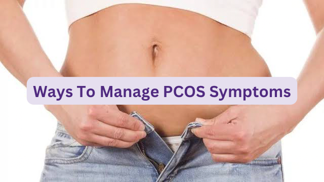 Ways To Manage PCOS Symptoms