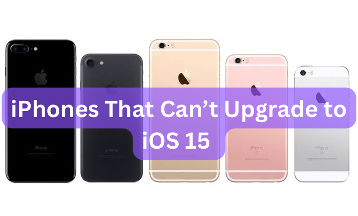 The iPhone Models Left Behind: A List of Devices That Cannot Upgrade to iOS 15