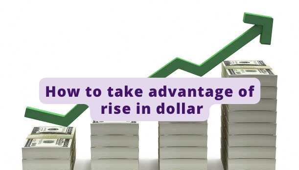 How To Take Advantage Of The Rise In Dollar