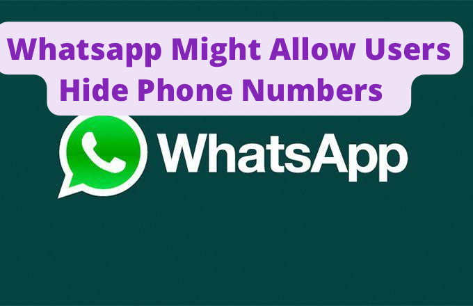 WhatsApp Might Allow Users Hide Phone Numbers.