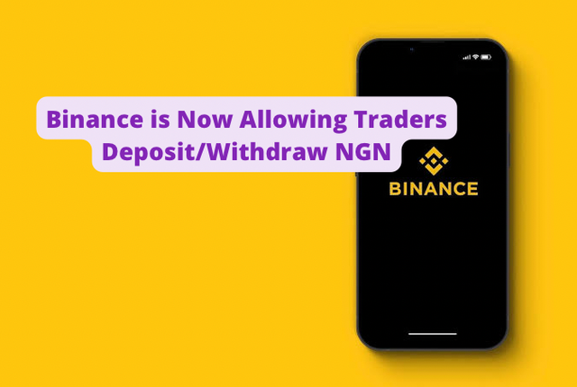 Binance is Now Allowing Traders Deposit/Withdraw NGN.