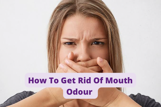 How To Get Rid Of Mouth Odour