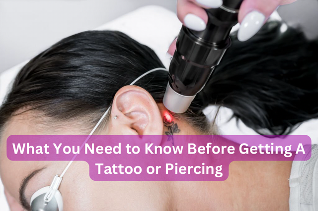 What You Need to Know Before Getting A Tattoo Or Piercing