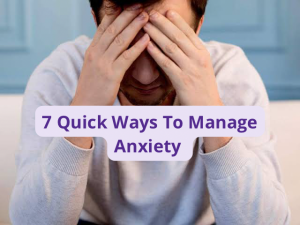 7 Quick Ways To Manage Anxiety