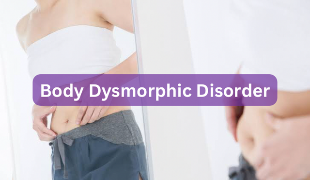 Body Dysmorphic Disorder; Disorder You Might Be Suffering From