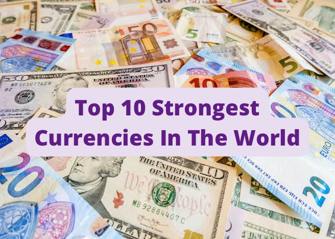 Top 10 Strongest Currencies In The World
