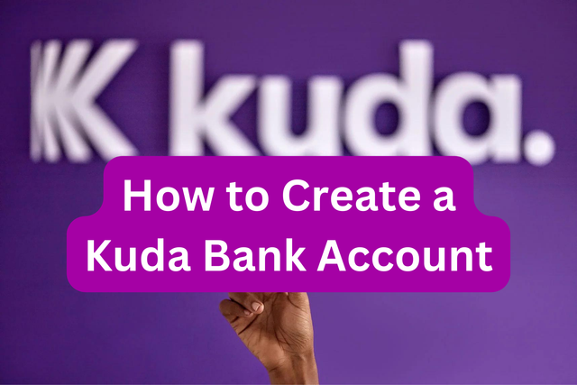 Step-by-Step Guide: How to Create a Kuda Bank Account