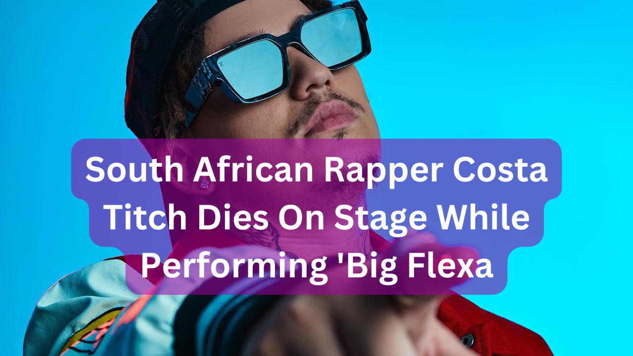 South African Rapper Costa Titch Dies On Stage While Performing 'Big Flexa