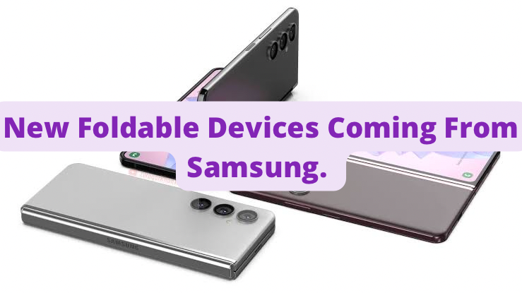 New Foldable Devices Coming From Samsung.