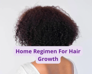 Home Regimen For Hair Growth