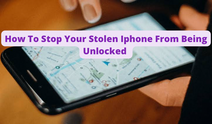 How To Stop Your Stolen iPhone From Being Unlocked.