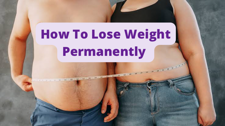 How To Lose Weight Permanently