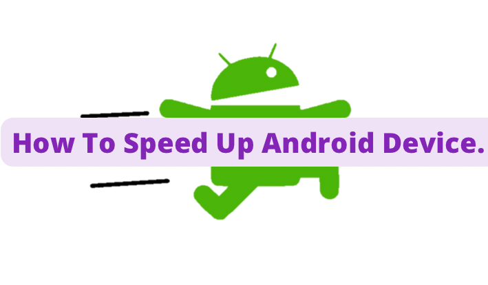 How To Speed Up Android Device.