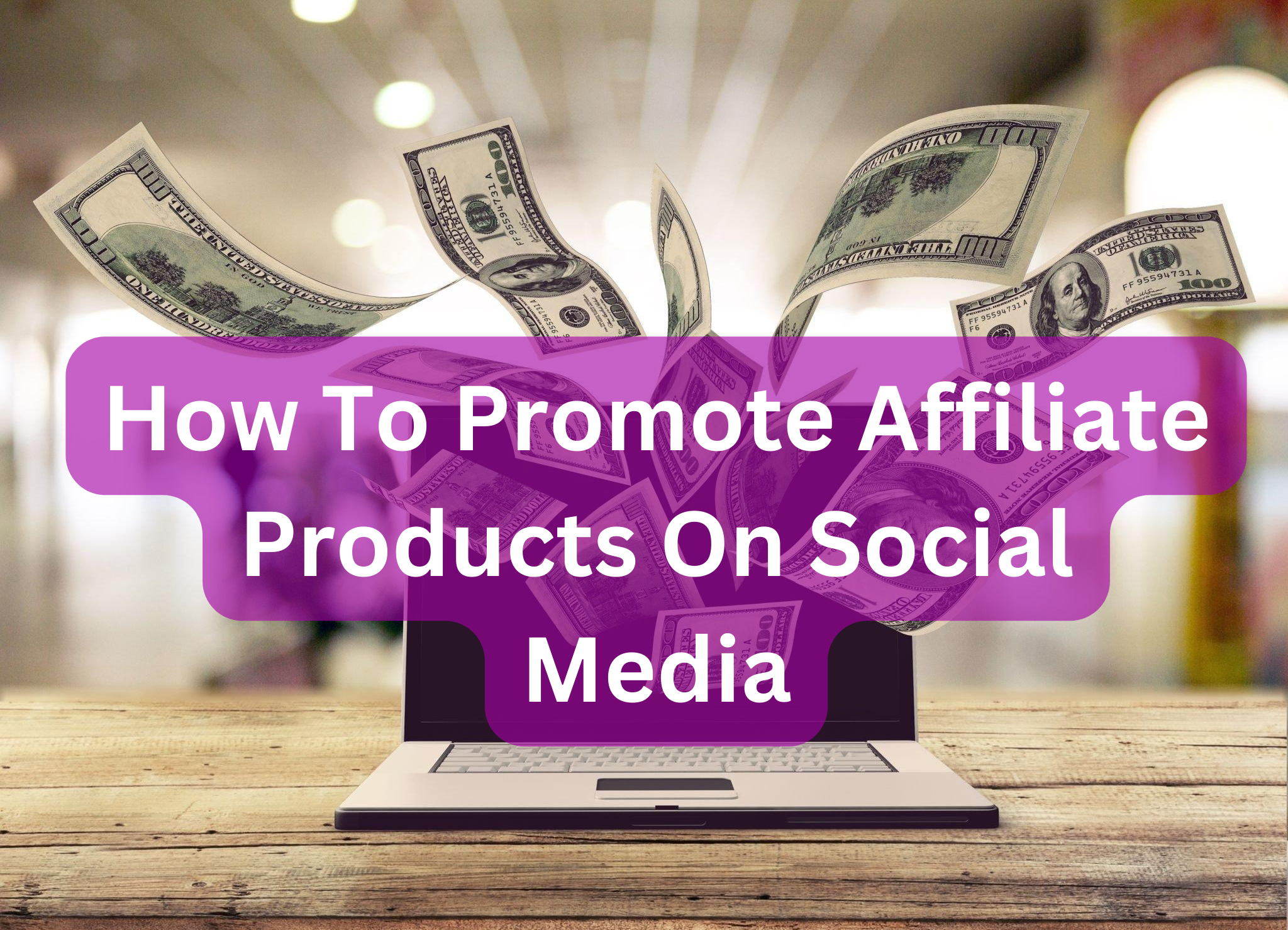 How To Promote Affiliate Products On Social Media