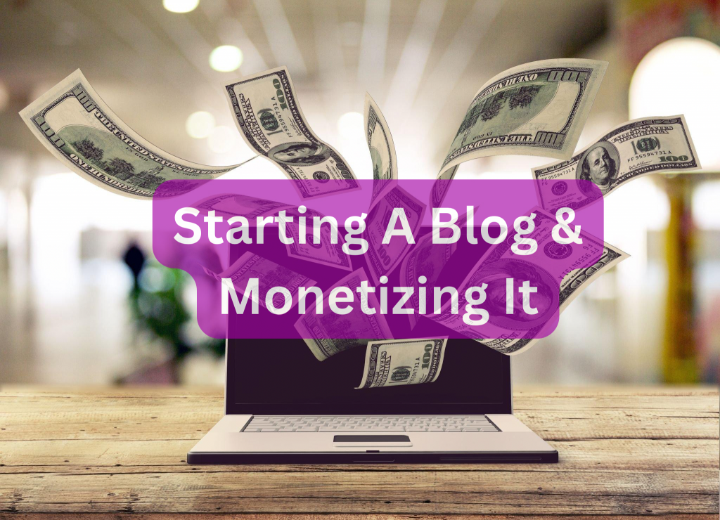 Starting a Blog And Monetizing It