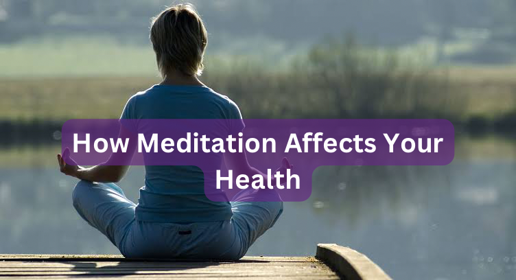 How Meditation Affects Your Health
