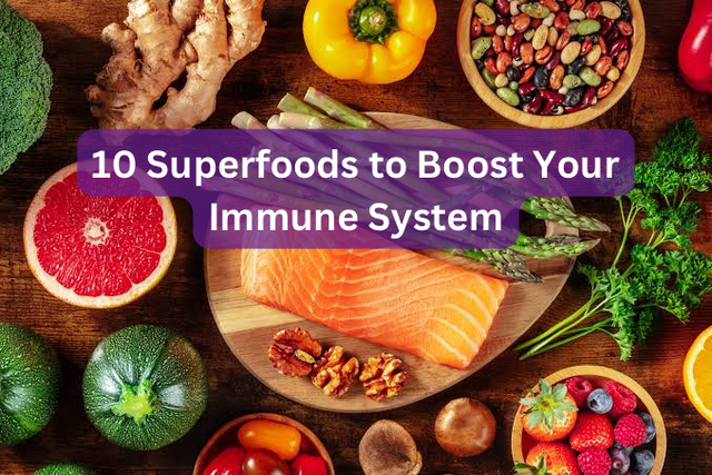 10 Superfoods to Boost Your Immune System