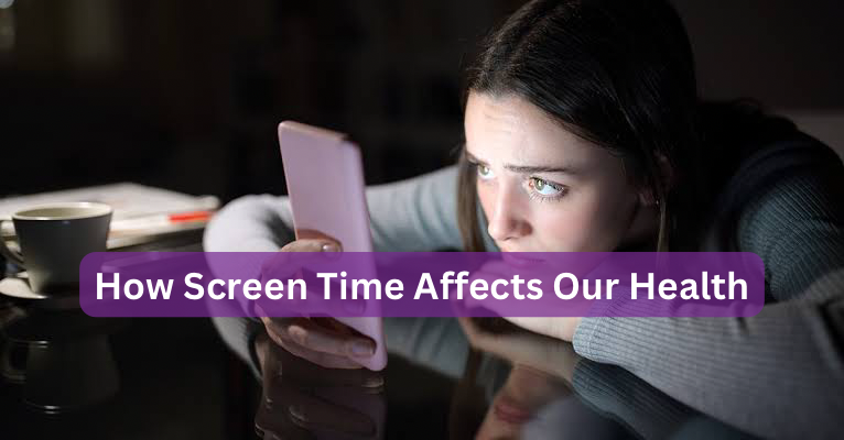 How Screen Time Affects Our Health