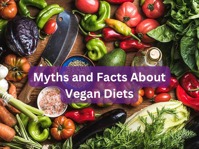 Myths and Facts About Vegan Diets