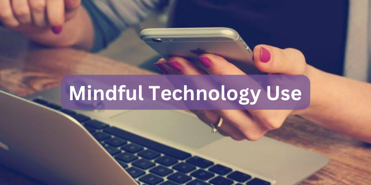Mindful Technology Use: Striking a Balance for Better Health and Productivity