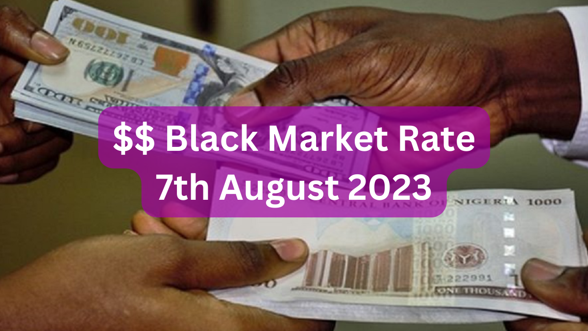 Dollar To Naira Black Market Exchange Rate 7/08/2023