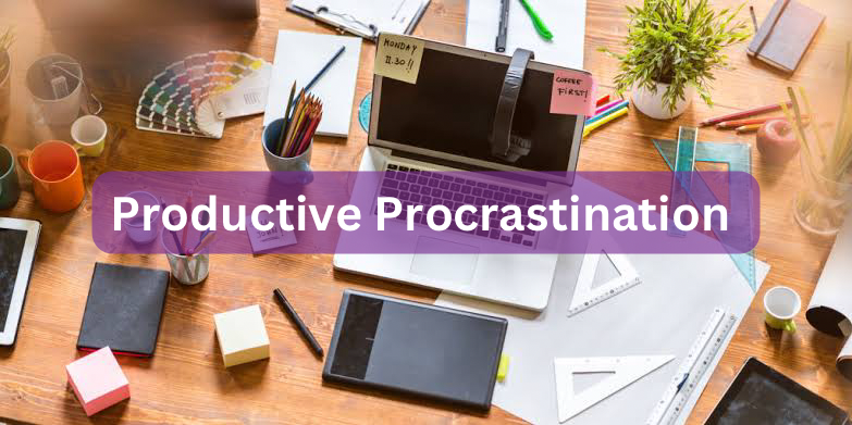 Productive Procrastination: Strategies For Peak Performance