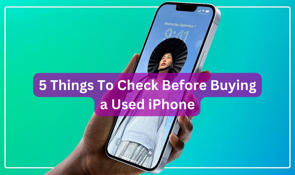 5 Things to Check Before Buying a Used iPhone