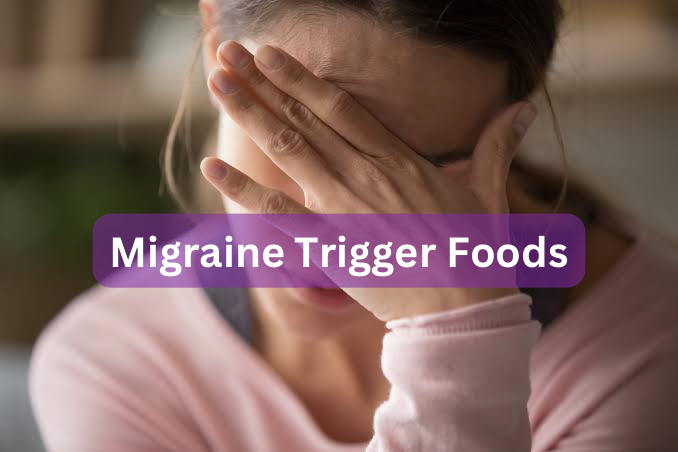 Migraine Trigger Foods You Should Avoid