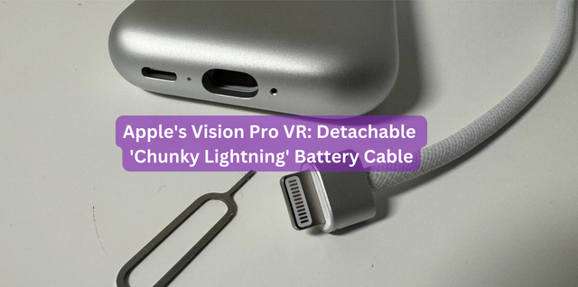Apple's Vision Pro VR: Detachable 'Chunky Lightning' Battery Cable