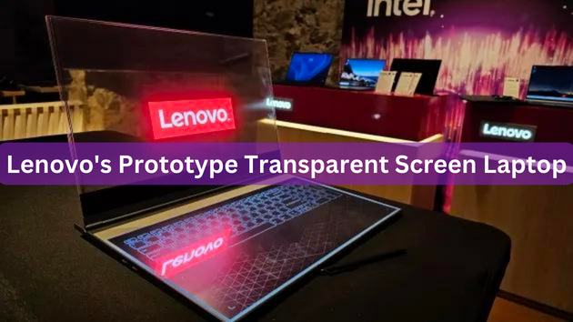 Lenovo's Prototype Transparent Screen Laptop