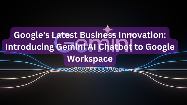 Google's Latest Business Innovation: Introducing Gemini AI Chatbot to Google Workspace