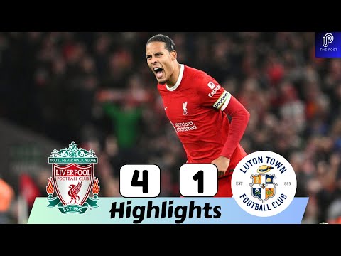 VIDEO: Liverpool 4 – 1 Luton Town Highlights |Watch Now | Premier League