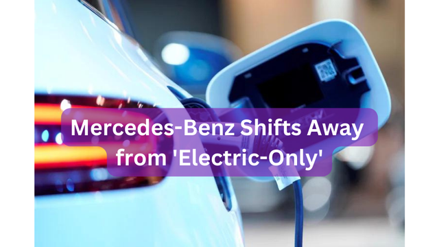 Mercedes-Benz Shifts Away from 'Electric-Only'