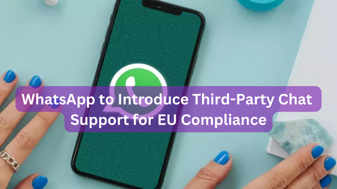 WhatsApp to Introduce Third-Party Chat Support for EU Compliance