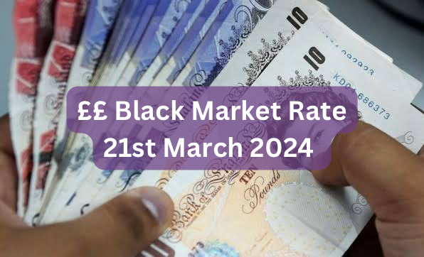 Pounds To Naira Black Market Exchange Rate Today 21st March, 2024