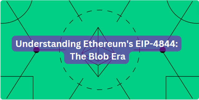 Understanding Ethereum's EIP-4844: The Blob Era